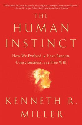 Kenneth R. Miller - The Human Instinct: How We Evolved to Have Reason, Consciousness, and Free Will, Häftad