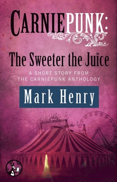 Mark Henry - Carniepunk: The Sweeter the Juice, E-bok
