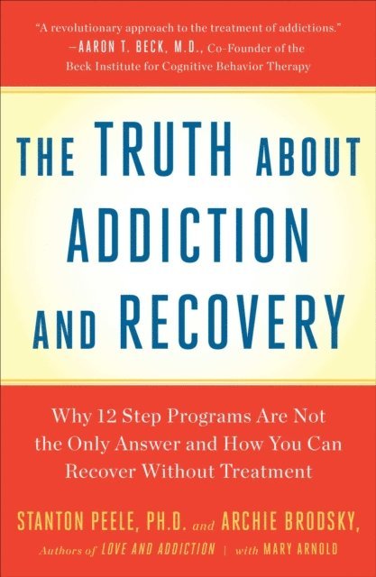 Stanton Peele - Truth About Addiction and Recovery, E-bok