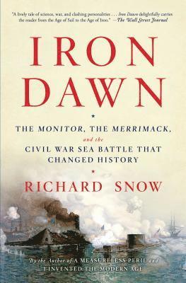 Richard Snow - Iron Dawn: The Monitor, the Merrimack, and the Civil War Sea Battle That Changed History, Häftad
