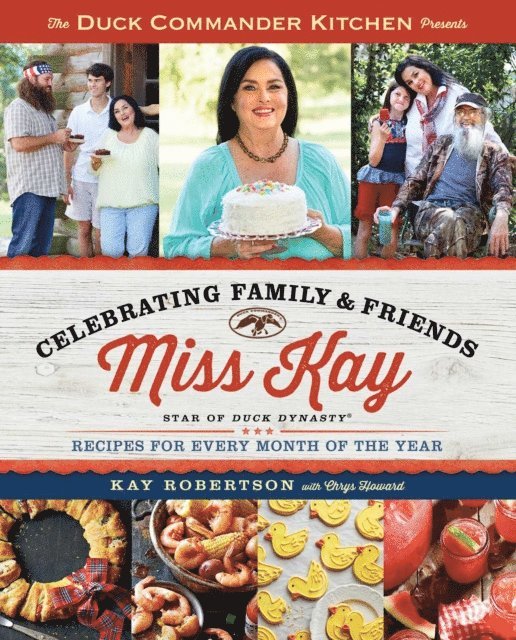 Kay Robertson - Duck Commander Kitchen Presents Celebrating Family and Friends, E-bok