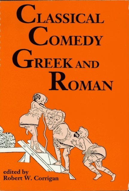 Robert W. Corrigan - Classical Comedy: Greek and Roman, E-bok