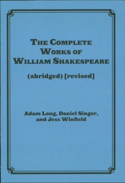 Adam Long - Complete Works of William Shakespeare (abridged) [revised] [again], E-bok