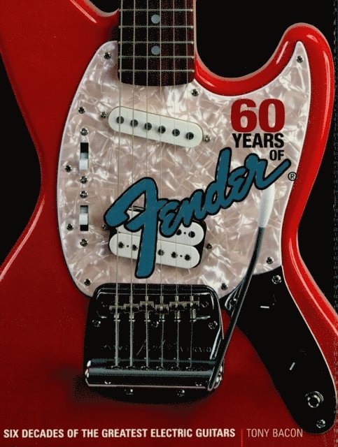 Tony Bacon - 60 Years of Fender, E-bok