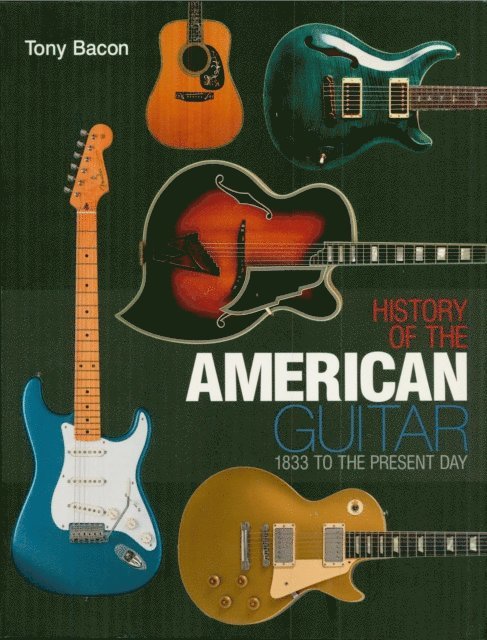 Tony Bacon - History of the American Guitar, E-bok