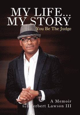Herbert Lawson III - My Life... My Story You Be the Judge, Inbunden