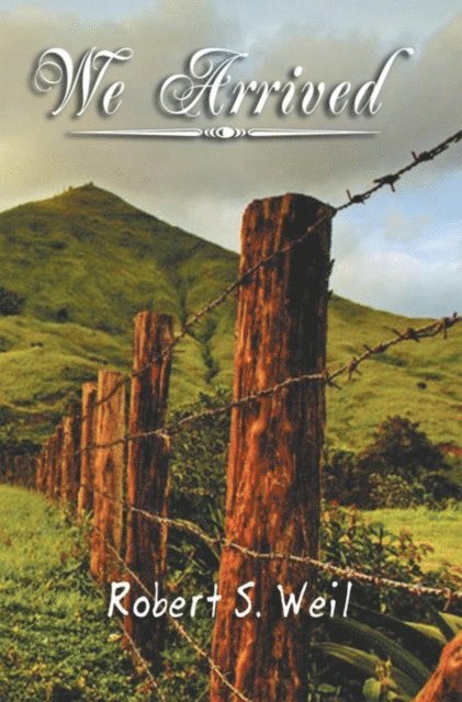 Robert S. Weil - We Arrived, E-bok