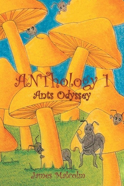 James Malcolm - Anthology 1 : Ants Odyssey, E-bok