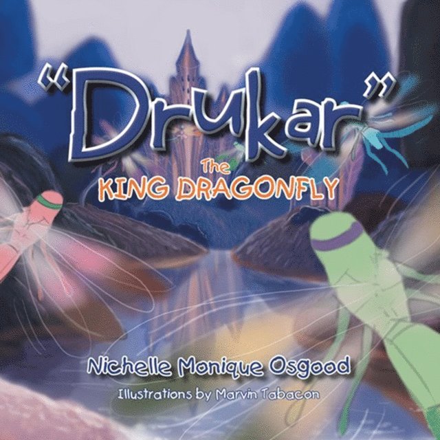 Nichelle Monique Osgood - &quote;Drukar&quote; the King Dragonfly, E-bok