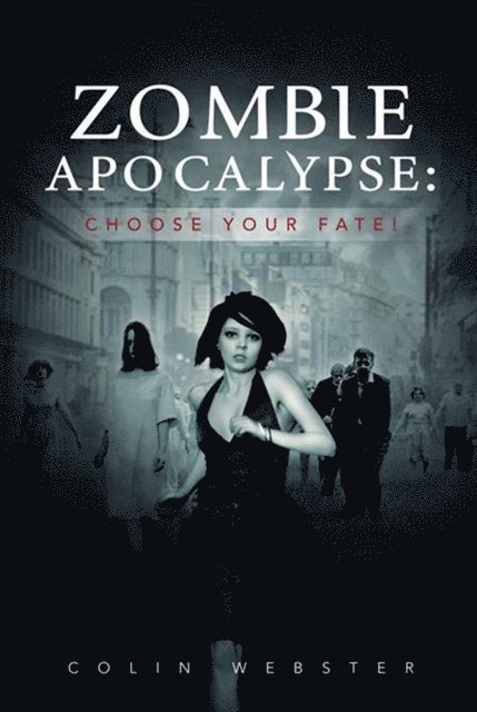 Colin Webster - Zombie Apocalypse: Choose Your Fate!, E-bok
