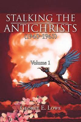 George E Lowe - Stalking the Antichrists (1940 1965) Volume 1, Häftad
