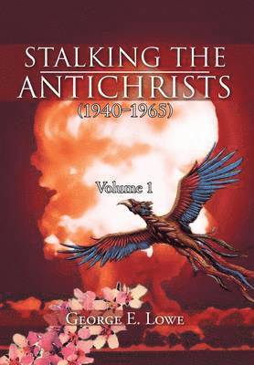 George E Lowe - Stalking the Antichrists (1940-1965) Volume 1, Inbunden