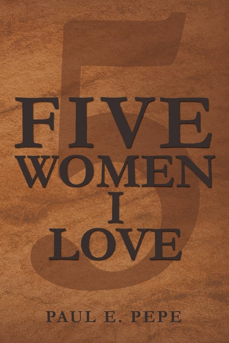 Paul E Pepe - Five Women I Love, Häftad