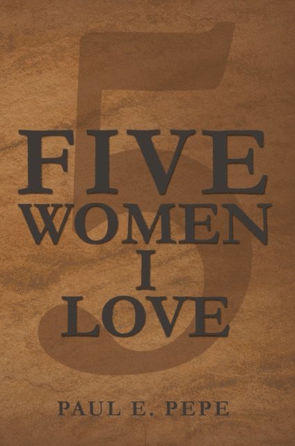 Paul E. Pepe - Five Women I Love, E-bok