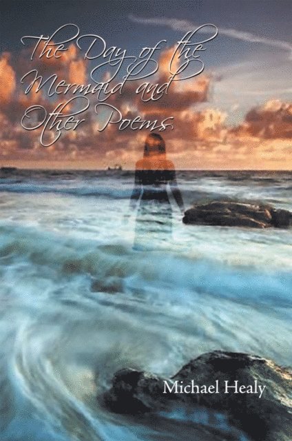 Michael Healy - Day of the Mermaid and Other Poems, E-bok