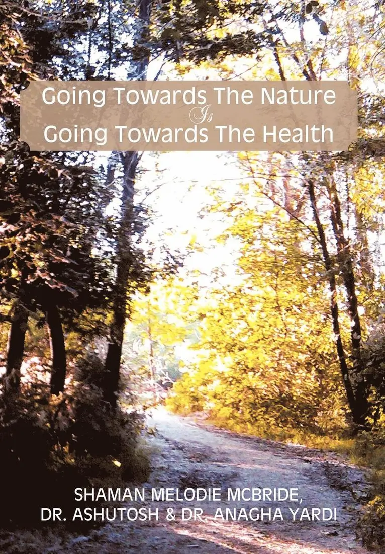 Ashutosh Yardi, Anagha Yardi, Shaman Melodie McBride - Going Towards The Nature Is Going Towards The Health, Inbunden. Tillgänglighet: Lägg i varukorg