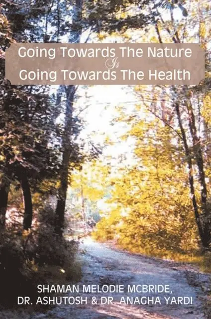 Shaman Melodie McBride - Going Towards the Nature Is Going Towards the Health, E-bok. Tillgänglighet: Lägg i varukorg