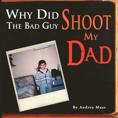 Andrea Maas - Why Did The Bad Guy Shoot My Dad, Häftad. Tillgänglighet: Lägg i varukorg