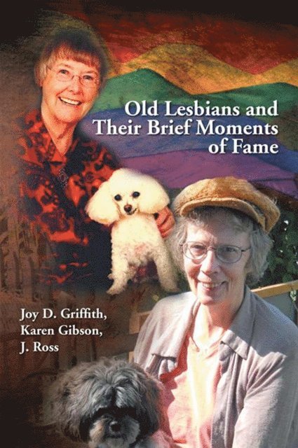 Joy D. Griffith, Karen Gibson, J. Ross - Old Lesbians and Their Brief Moments of Fame, E-bok