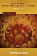Biography of the Early Malay Doctors 1900-1957 Malaya and Singapore
