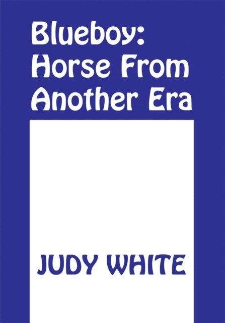 Judy White - Blueboy: Horse from Another Era, E-bok