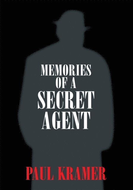 Paul Kramer - Memories of a Secret Agent, E-bok