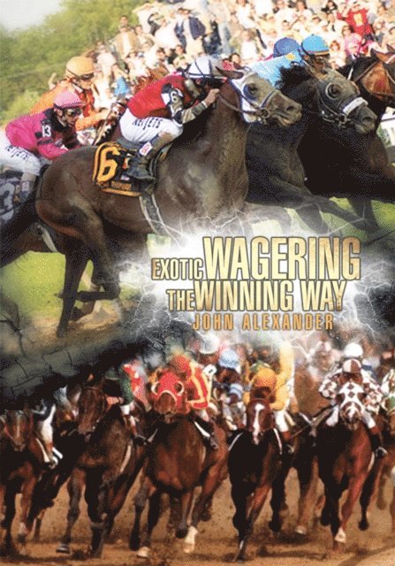 John Alexander - Exotic Wagering the Winning Way, E-bok