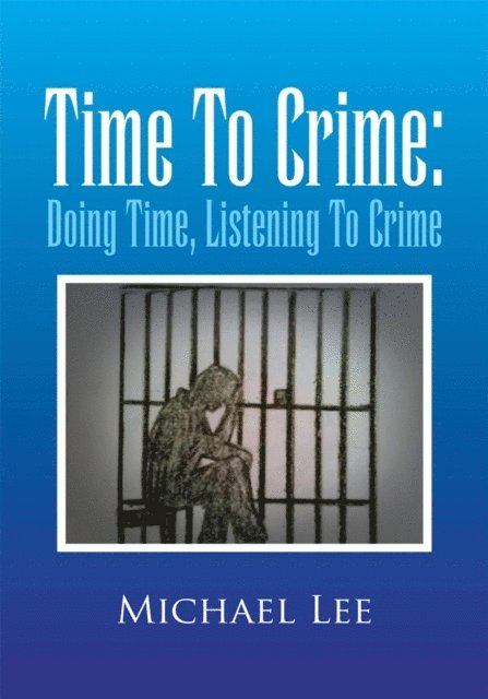 Michael Lee - Time to Crime: Doing Time, Listening to Crime, E-bok