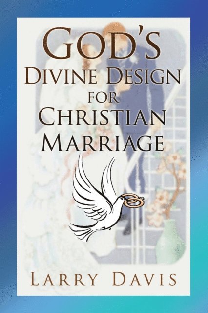 Larry Davis - God's Divine Design for Christian Marriage, E-bok