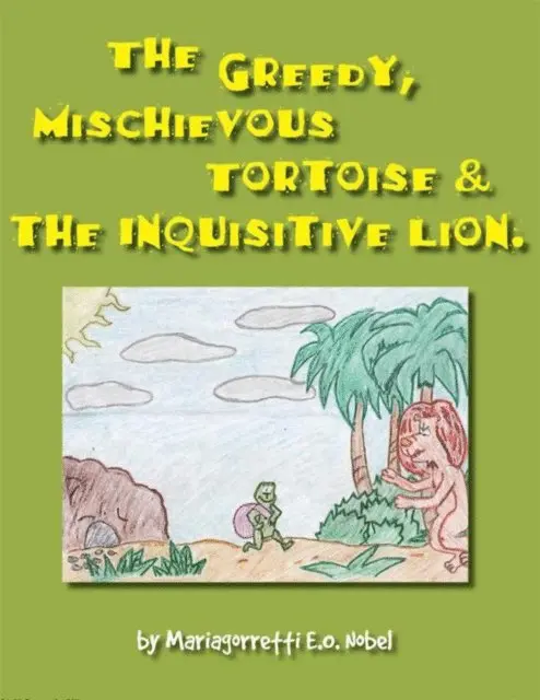 Mariagorretti E.O. Noble - Greedy, Mischievious Turtoise and the  Inquisitive   Lion, E-bok. Tillgänglighet: Lägg i varukorg