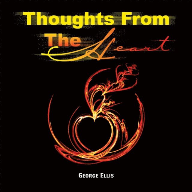 George Ellis - Thoughts from the Heart, E-bok