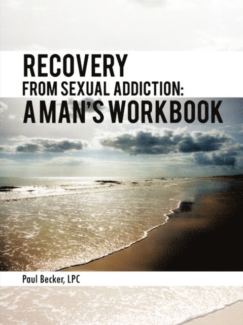 Paul Becker - Recovery from Sexual Addiction: a Man's Workbook, E-bok