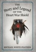 The Story and Legend of the Heart War Shield