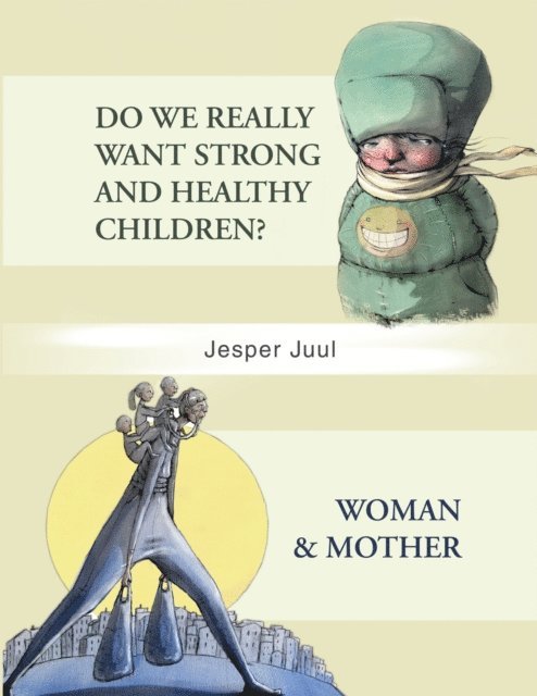 Jesper Juul - Do We Really Want Strong and Healthy Children?/Woman & Mother, E-bok