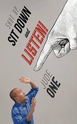 Jude One - Shut Up, Sit Down and Listen!, Häftad