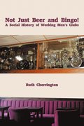 Not Just Beer and Bingo! A Social History of Working Men's Clubs