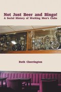 Not Just Beer and Bingo! a Social History of Working Men's Clubs