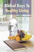 Biblical Keys to Healthy Living