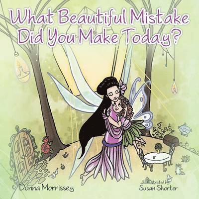 Donna Morrissey - What Beautiful Mistake Did You Make Today?, Häftad