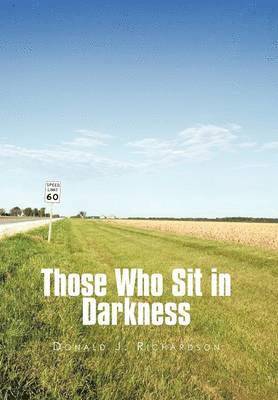Donald J Richardson - Those Who Sit in Darkness, Inbunden