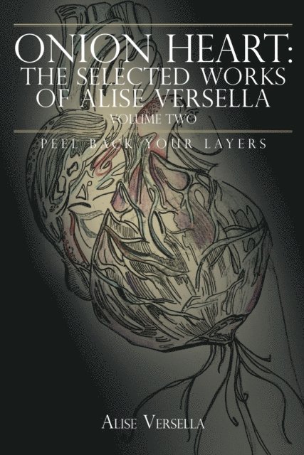 Alise Versella - Onion Heart: the Selected Works of Alise Versella, Volume Two, E-bok