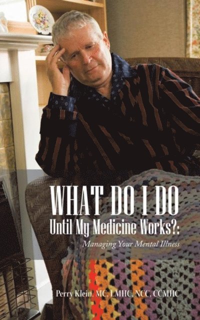 Perry Klein - What Do I Do Until My Medicine Works?:, E-bok