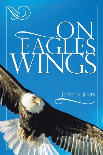 Jennifer Jones - On Eagles Wings, E-bok
