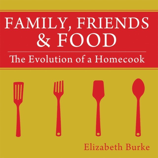 Elizabeth Burke - Family, Friends & Food, E-bok. Tillgänglighet: Lägg i varukorg