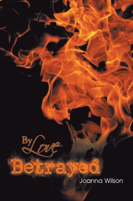 Joanna Wilson - By Love Betrayed, E-bok