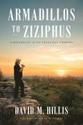 Armadillos to Ziziphus: A Naturalist in the Texas Hill Country