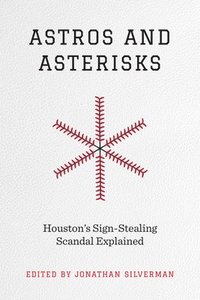 Astros and Asterisks  Houston`s SignStealing Scandal Explained