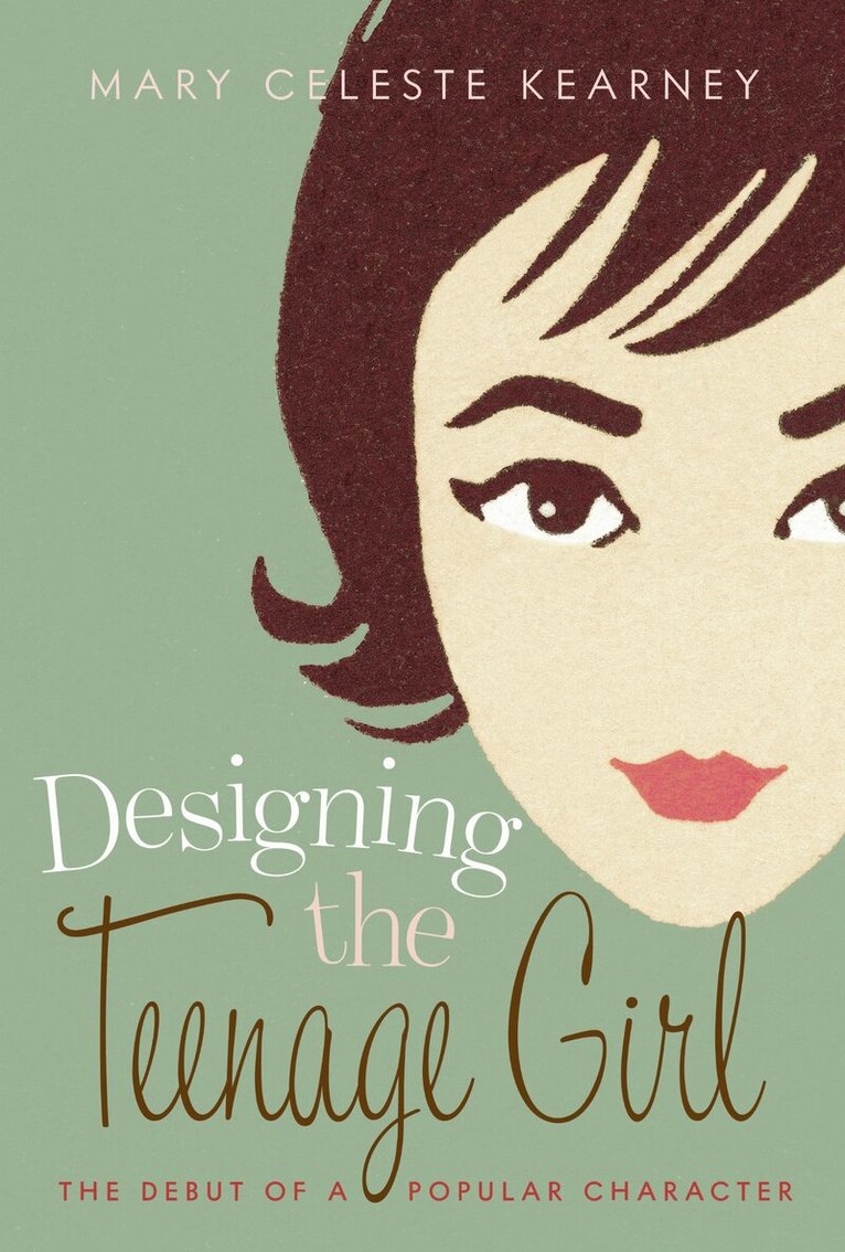 Mary Celeste Kearney - Designing the Teenage Girl, Häftad