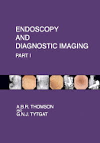 G. N. J. Tytgat, A. B. R. Thomson - Endoscopy and Diagnostic Imaging - Part I: Skin, Nail and Mouth Changes in GI Disease; Esophagus; Stomach; Small intestine; Pancreas, Häftad. Tillgänglighet: Lägg i varukorg