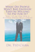 What Do People Want Bad Enough They're Willing To Pay For It?: Vol. 15 In The Sub 4 Minute Extra Mile Series